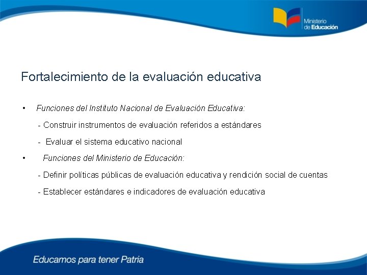 Fortalecimiento de la evaluación educativa • Funciones del Instituto Nacional de Evaluación Educativa: -