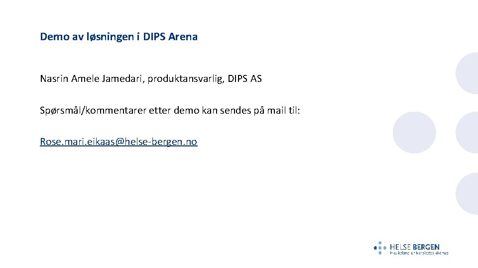 Demo av løsningen i DIPS Arena Nasrin Amele Jamedari, produktansvarlig, DIPS AS Spørsmål/kommentarer etter