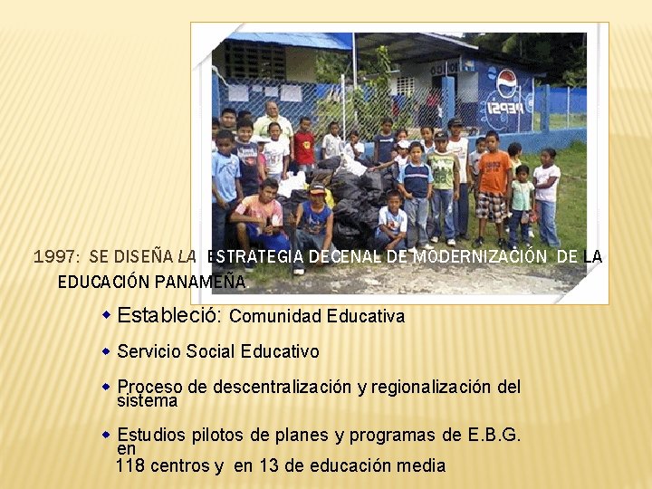 1997: SE DISEÑA LA ESTRATEGIA DECENAL DE MODERNIZACIÓN DE LA EDUCACIÓN PANAMEÑA. w Estableció: