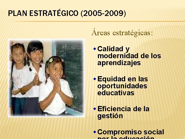 PLAN ESTRATÉGICO (2005 -2009) Áreas estratégicas: w Calidad y modernidad de los aprendizajes w