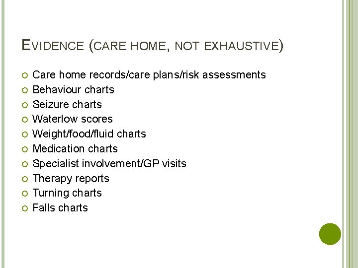 EVIDENCE (CARE HOME, NOT EXHAUSTIVE) Care home records/care plans/risk assessments Behaviour charts Seizure charts
