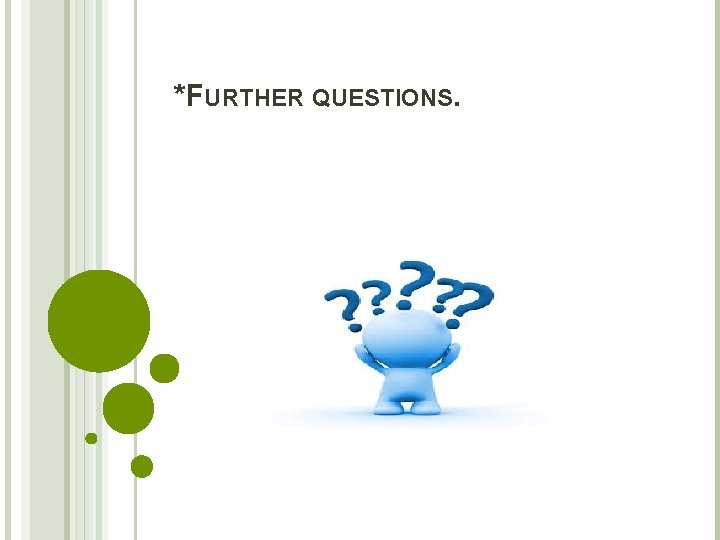 *FURTHER QUESTIONS. 