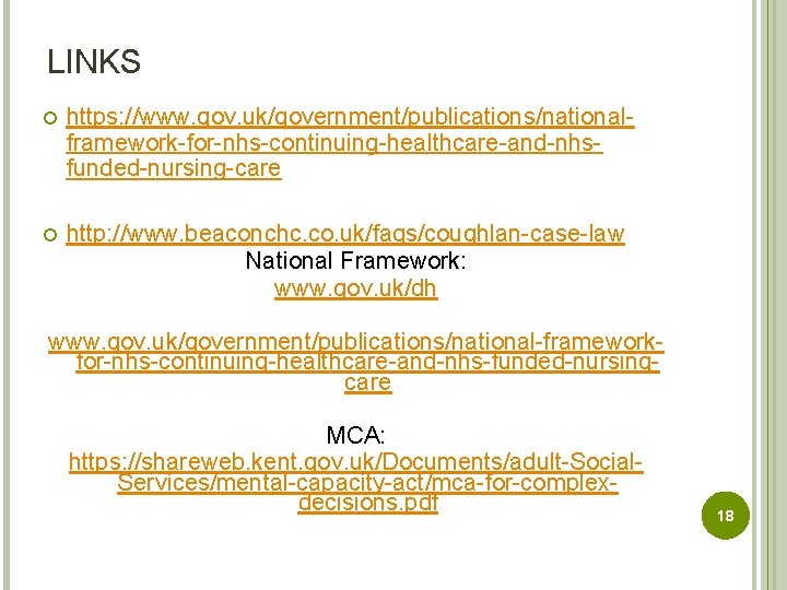 LINKS https: //www. gov. uk/government/publications/nationalframework-for-nhs-continuing-healthcare-and-nhsfunded-nursing-care http: //www. beaconchc. co. uk/faqs/coughlan-case-law National Framework: www. gov.
