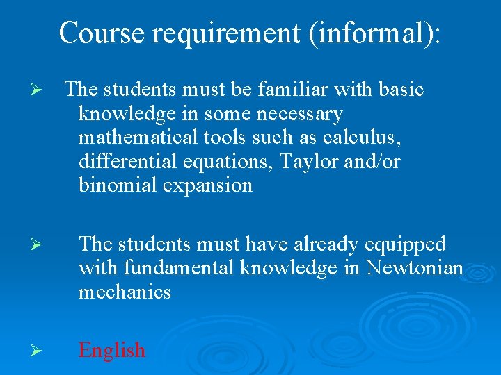 Course requirement (informal): Ø The students must be familiar with basic knowledge in some