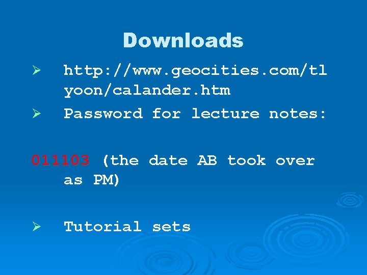 Downloads Ø Ø http: //www. geocities. com/tl yoon/calander. htm Password for lecture notes: 011103