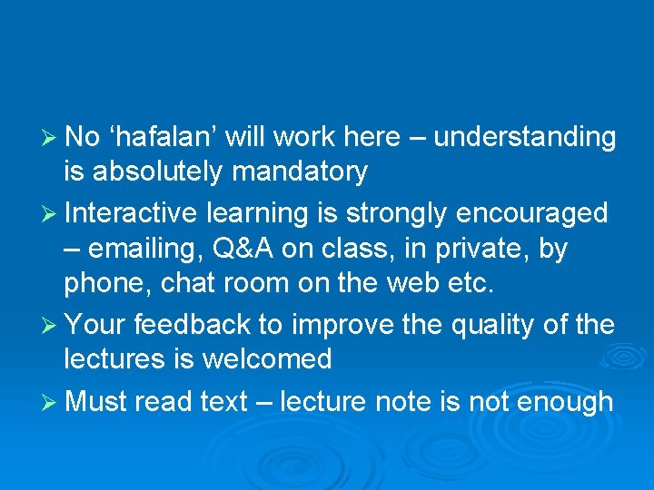 Ø No ‘hafalan’ will work here – understanding is absolutely mandatory Ø Interactive learning