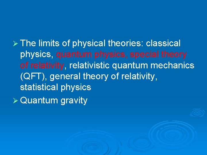 Ø The limits of physical theories: classical physics, quantum physics, special theory of relativity,