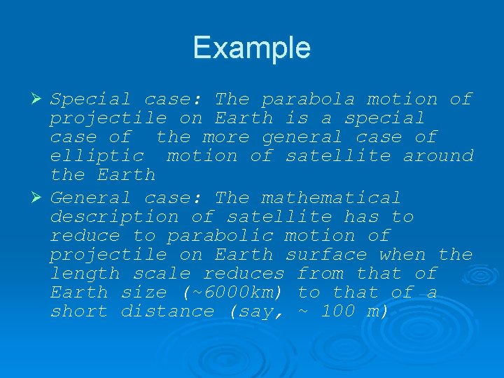 Example Special case: The parabola motion of projectile on Earth is a special case
