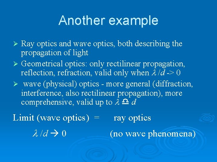 Another example Ray optics and wave optics, both describing the propagation of light Ø