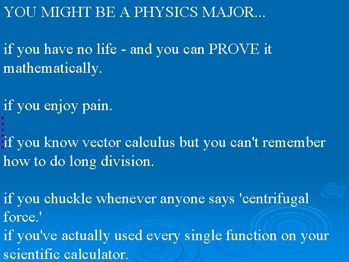 YOU MIGHT BE A PHYSICS MAJOR. . . if you have no life -