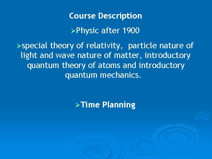Course Description ØPhysic after 1900 Øspecial theory of relativity, particle nature of light and