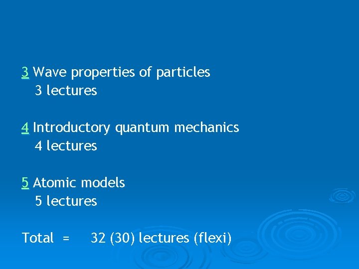 3 Wave properties of particles 3 lectures 4 Introductory quantum mechanics 4 lectures 5