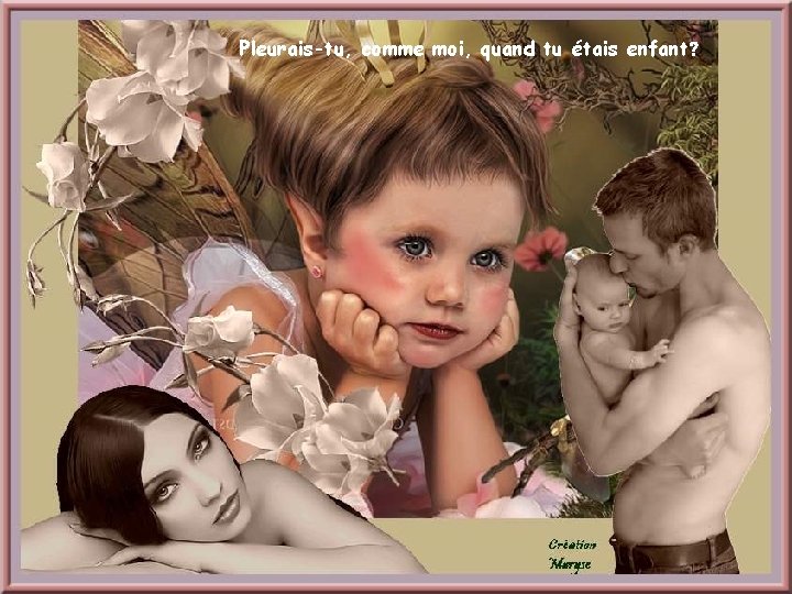 Pleurais-tu, comme moi, quand tu étais enfant? 