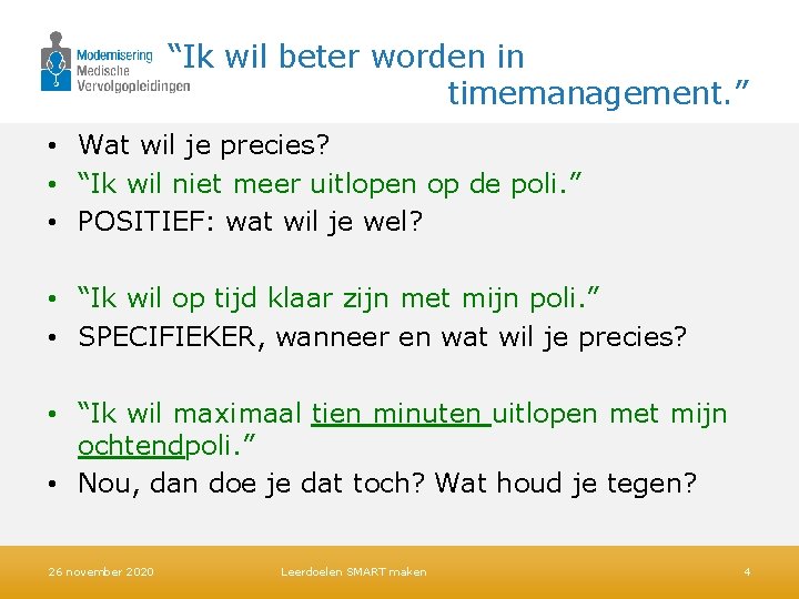 “Ik wil beter worden in timemanagement. ” • Wat wil je precies? • “Ik