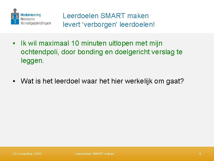 Leerdoelen SMART maken levert ‘verborgen’ leerdoelen! • Ik wil maximaal 10 minuten uitlopen met Leerdoelen SMART maken levert ‘verborgen’ leerdoelen! • Ik wil maximaal 10 minuten uitlopen met