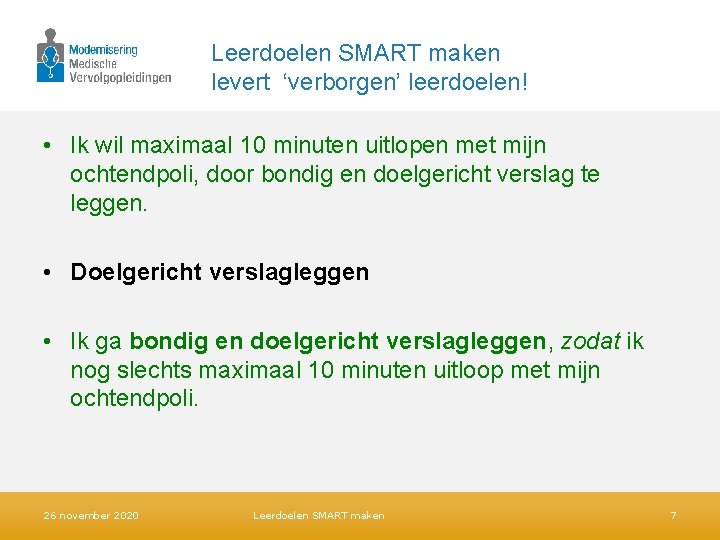 Leerdoelen SMART maken levert ‘verborgen’ leerdoelen! • Ik wil maximaal 10 minuten uitlopen met