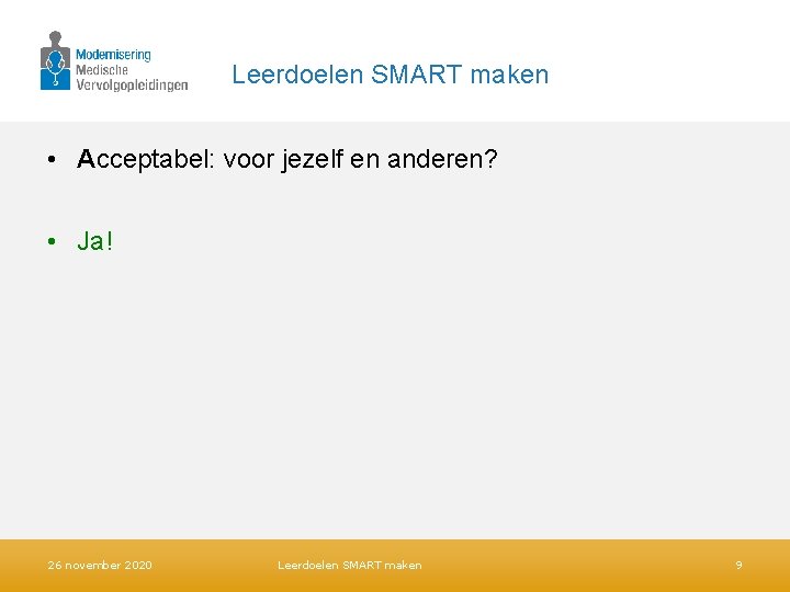 Leerdoelen SMART maken • Acceptabel: voor jezelf en anderen? • Ja! 26 november 2020