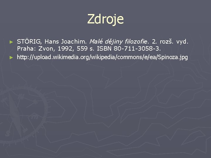 Zdroje STÖRIG, Hans Joachim. Malé dějiny filozofie. 2. rozš. vyd. Praha: Zvon, 1992, 559