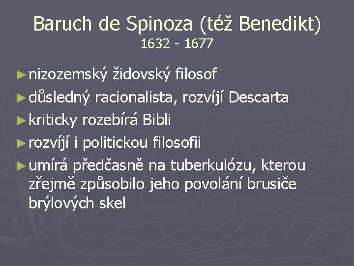 Baruch de Spinoza (též Benedikt) 1632 - 1677 ► nizozemský židovský filosof ► důsledný