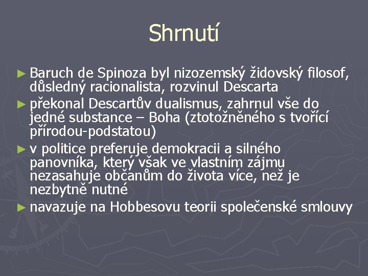 Shrnutí ► Baruch de Spinoza byl nizozemský židovský filosof, důsledný racionalista, rozvinul Descarta ►