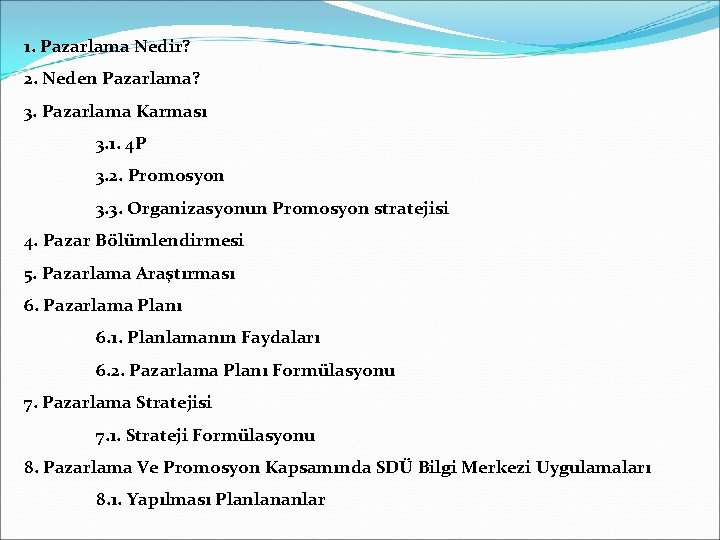 1. Pazarlama Nedir? 2. Neden Pazarlama? 3. Pazarlama Karması 3. 1. 4 P 3. 1. Pazarlama Nedir? 2. Neden Pazarlama? 3. Pazarlama Karması 3. 1. 4 P 3.