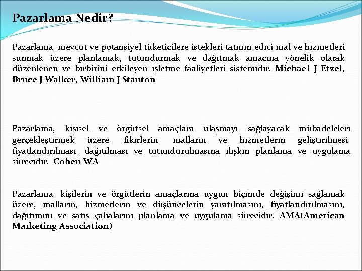 Pazarlama Nedir? Pazarlama, mevcut ve potansiyel tüketicilere istekleri tatmin edici mal ve hizmetleri sunmak Pazarlama Nedir? Pazarlama, mevcut ve potansiyel tüketicilere istekleri tatmin edici mal ve hizmetleri sunmak