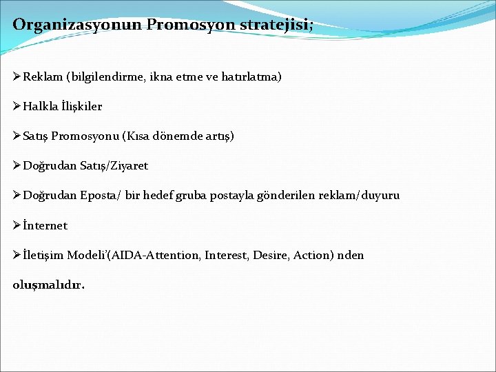 Organizasyonun Promosyon stratejisi; ØReklam (bilgilendirme, ikna etme ve hatırlatma) ØHalkla İlişkiler ØSatış Promosyonu (Kısa Organizasyonun Promosyon stratejisi; ØReklam (bilgilendirme, ikna etme ve hatırlatma) ØHalkla İlişkiler ØSatış Promosyonu (Kısa