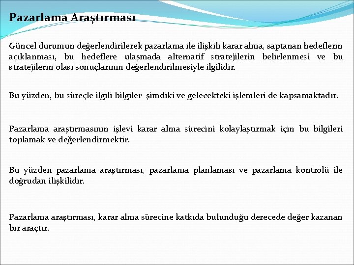 Pazarlama Araştırması Güncel durumun değerlendirilerek pazarlama ile ilişkili karar alma, saptanan hedeflerin açıklanması, bu Pazarlama Araştırması Güncel durumun değerlendirilerek pazarlama ile ilişkili karar alma, saptanan hedeflerin açıklanması, bu