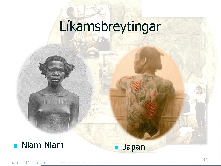 Líkamsbreytingar n Niam-Niam Þórður Kristinsson n Japan 11 