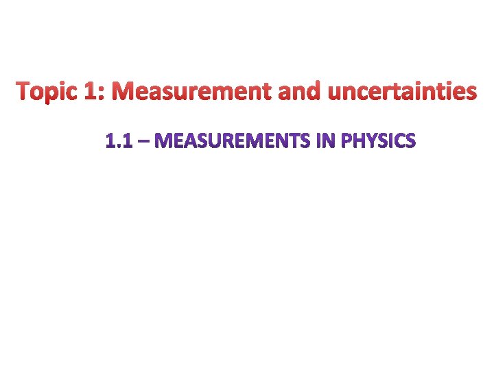 Topic 1: Measurement and uncertainties Topic 1: Measurement and uncertainties