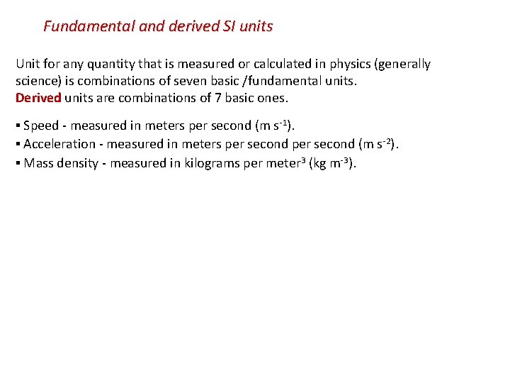 Fundamental and derived SI units Unit for any quantity that is measured or calculated Fundamental and derived SI units Unit for any quantity that is measured or calculated