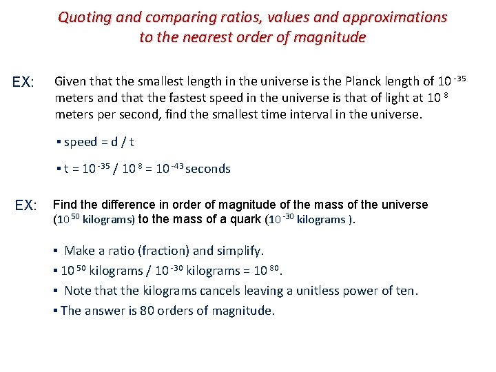 Quoting and comparing ratios, values and approximations to the nearest order of magnitude EX: Quoting and comparing ratios, values and approximations to the nearest order of magnitude EX: