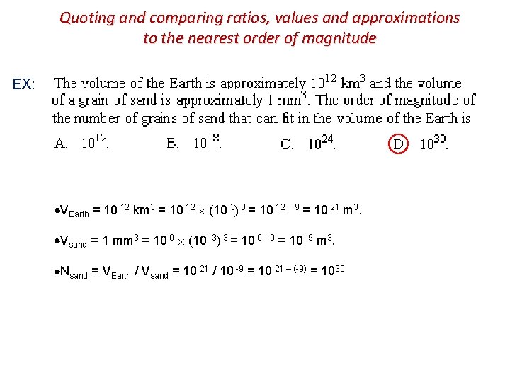 Quoting and comparing ratios, values and approximations to the nearest order of magnitude EX: Quoting and comparing ratios, values and approximations to the nearest order of magnitude EX: