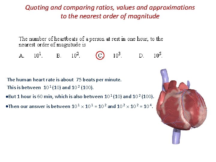 Quoting and comparing ratios, values and approximations to the nearest order of magnitude The Quoting and comparing ratios, values and approximations to the nearest order of magnitude The