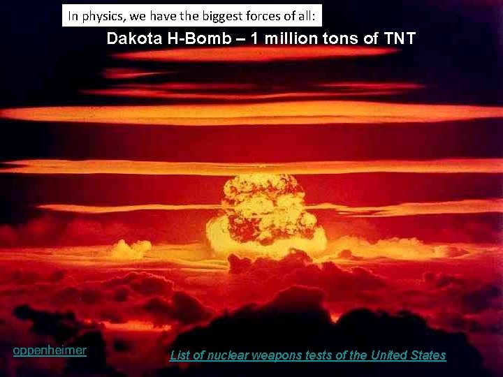 In physics, we have the biggest forces of all: Dakota H-Bomb – 1 million In physics, we have the biggest forces of all: Dakota H-Bomb – 1 million