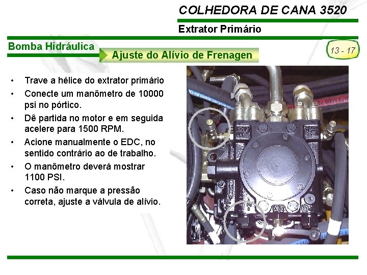 COLHEDORA DE CANA 3520 Extrator Primário Bomba Hidráulica • • • Ajuste do Alívio COLHEDORA DE CANA 3520 Extrator Primário Bomba Hidráulica • • • Ajuste do Alívio