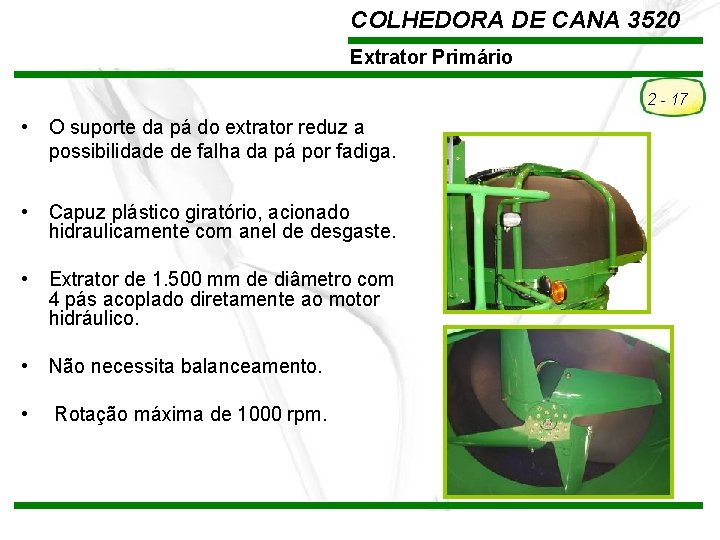 COLHEDORA DE CANA 3520 Extrator Primário 2 - 17 • O suporte da pá COLHEDORA DE CANA 3520 Extrator Primário 2 - 17 • O suporte da pá