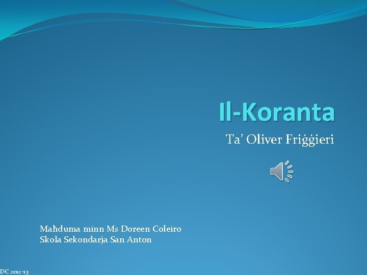 Il-Koranta Ta’ Oliver Friġġieri Maħduma minn Ms Doreen Coleiro Skola Sekondarja San Anton DC