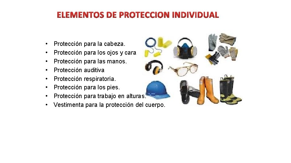 ELEMENTOS DE PROTECCION INDIVIDUAL • • Protección para la cabeza. Protección para los ojos