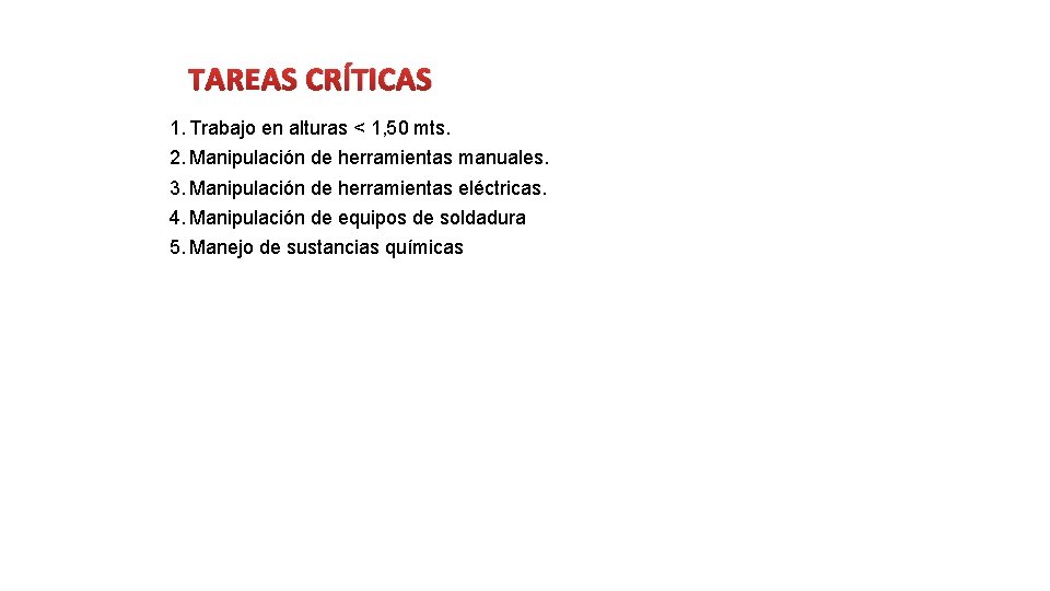 TAREAS CRÍTICAS 1. Trabajo en alturas < 1, 50 mts. 2. Manipulación de herramientas