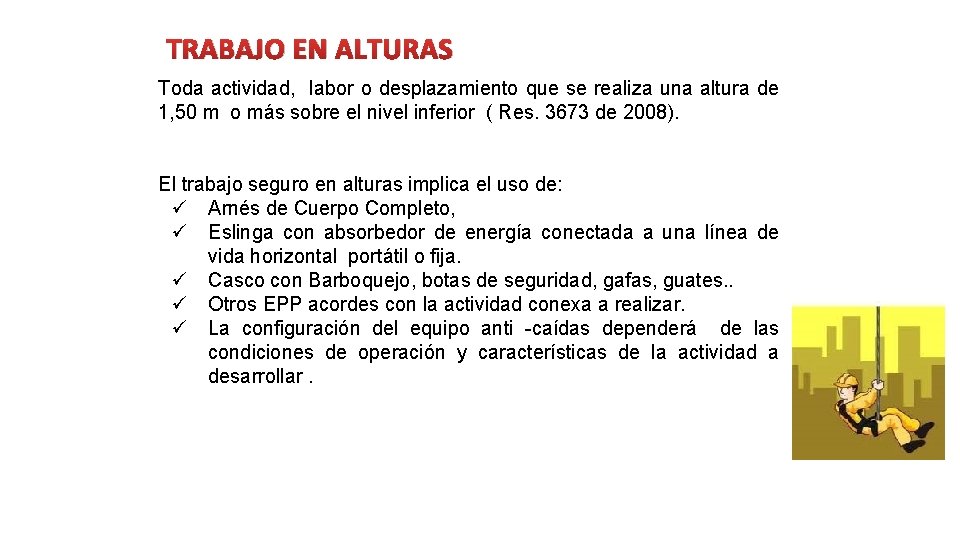 TRABAJO EN ALTURAS Toda actividad, labor o desplazamiento que se realiza una altura de