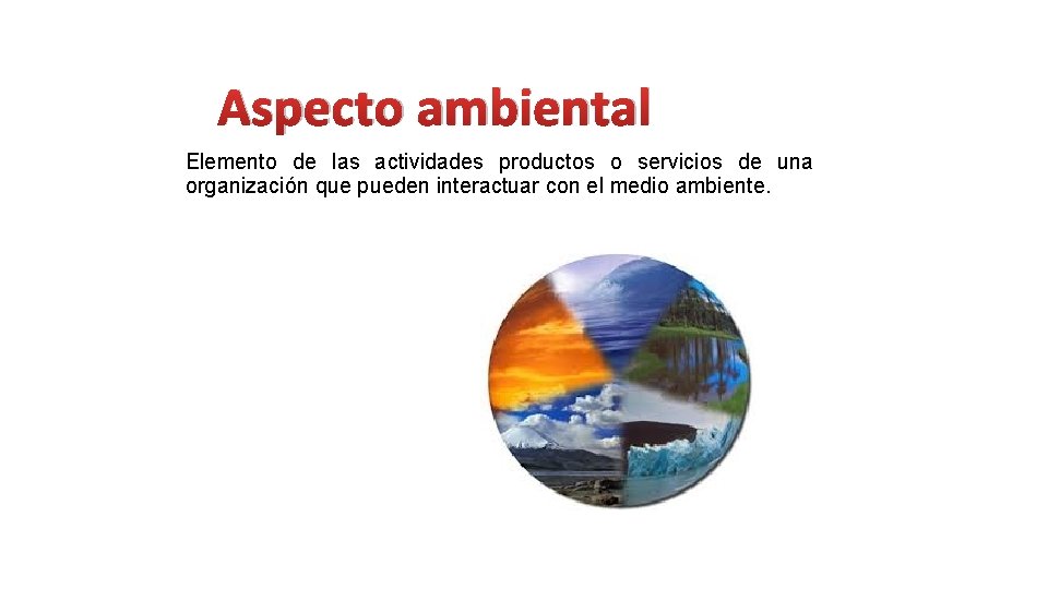 Aspecto ambiental Elemento de las actividades productos o servicios de una organización que pueden