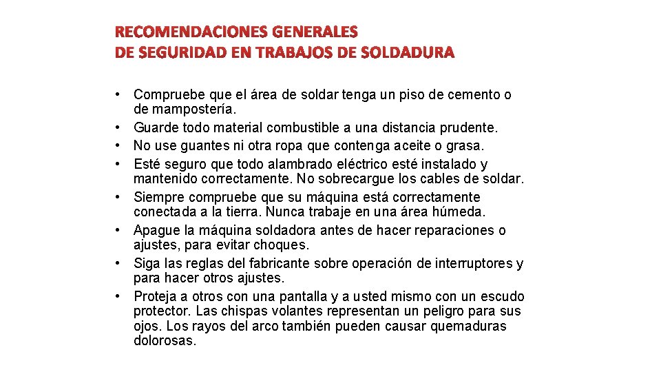 RECOMENDACIONES GENERALES DE SEGURIDAD EN TRABAJOS DE SOLDADURA • Compruebe que el área de