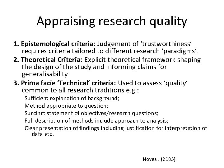 Appraising research quality 1. Epistemological criteria: Judgement of ‘trustworthiness’ requires criteria tailored to different