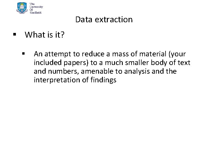 Data extraction § What is it? § An attempt to reduce a mass of