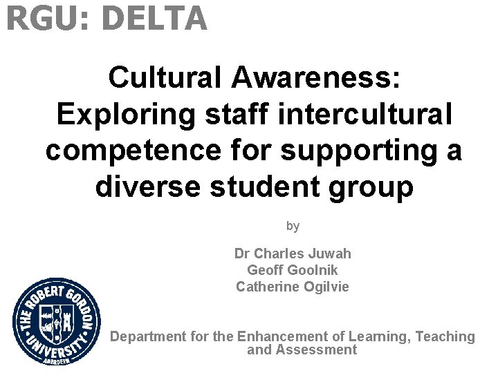 RGU: DELTA Cultural Awareness: Exploring staff intercultural competence for supporting a diverse student group