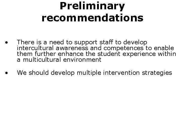 Preliminary recommendations • There is a need to support staff to develop intercultural awareness