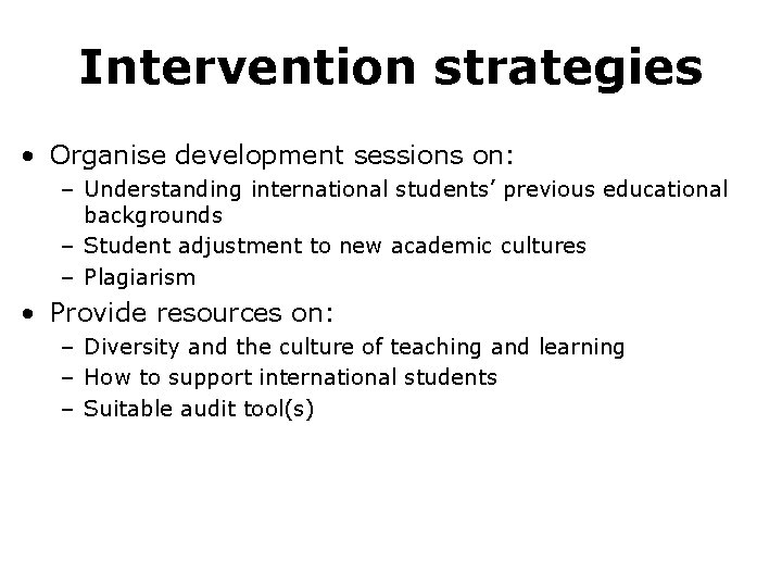 Intervention strategies • Organise development sessions on: – Understanding international students’ previous educational backgrounds