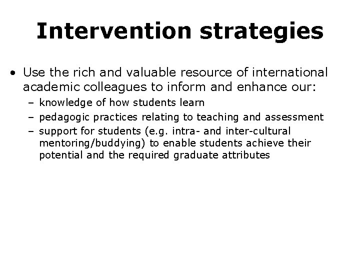 Intervention strategies • Use the rich and valuable resource of international academic colleagues to