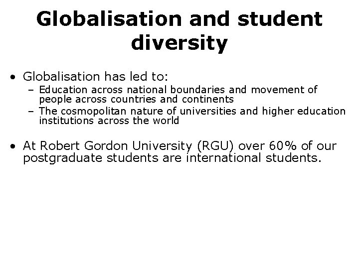Globalisation and student diversity • Globalisation has led to: – Education across national boundaries